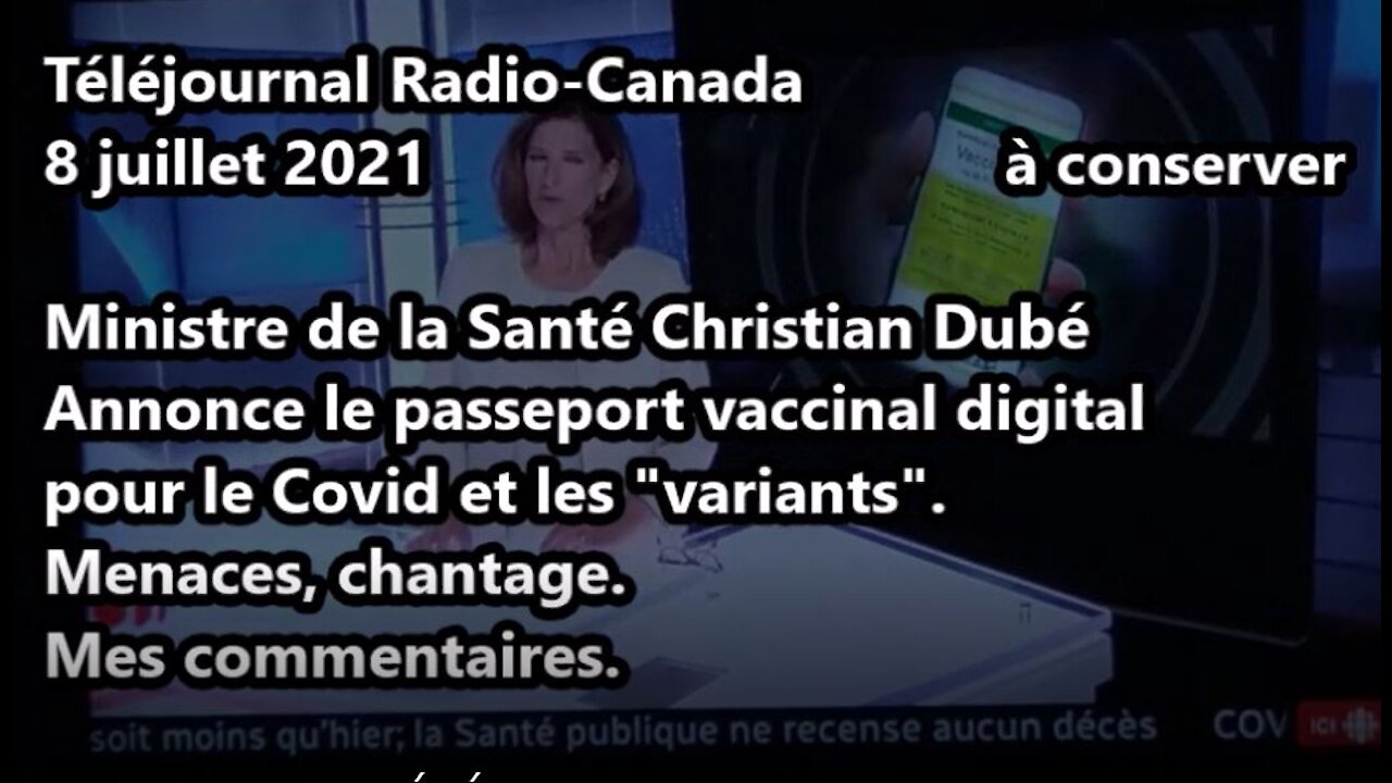 8 JL 2021. PASSEPORT VACCINAL. Radio-Canada, ministre Dubé, menaces et chantage.