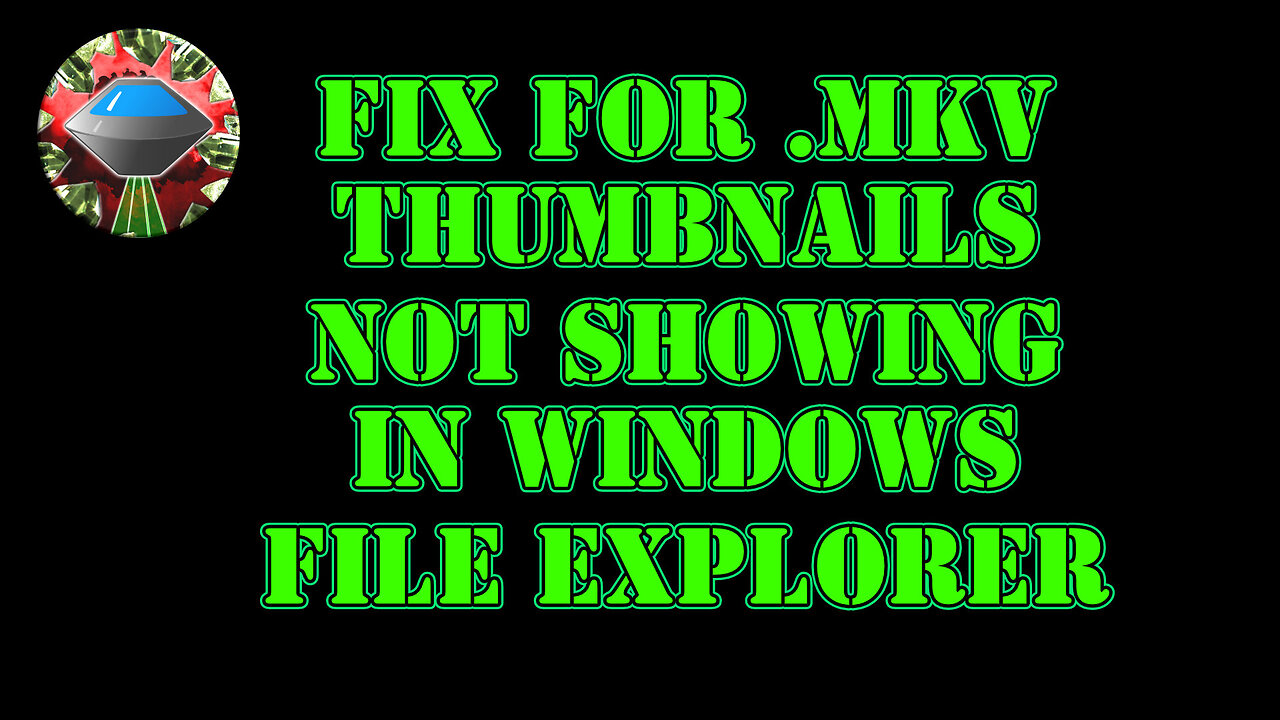 Fix .MKV files not showing icons in Windows file explorer for .MKV files (short video under 5 mins)