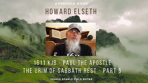 Koinonia Hour - Howard Elseth - 1611 KJB - Paul The Apostle - The Urim of Sabbath Rest - Part 5