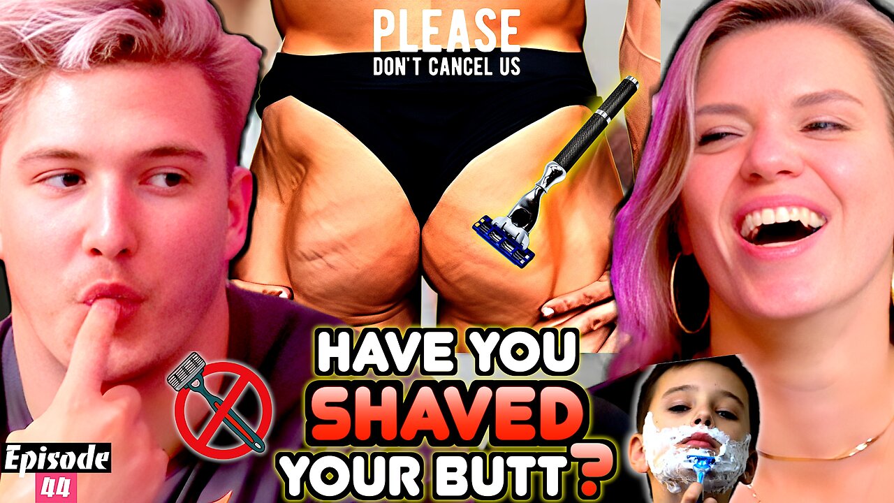 Have You Shaved Your Butt? | Please Don't Cancel Us EP. 44