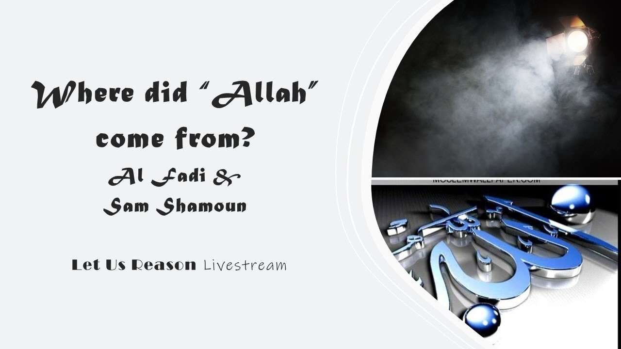 The Origin of the Name "Allah" - A Livestream with Sam Shamoun