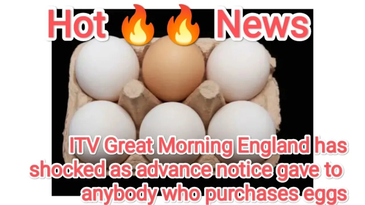 ITV Great Morning England has shocked as advance notice gave to anybody who purchases eggs