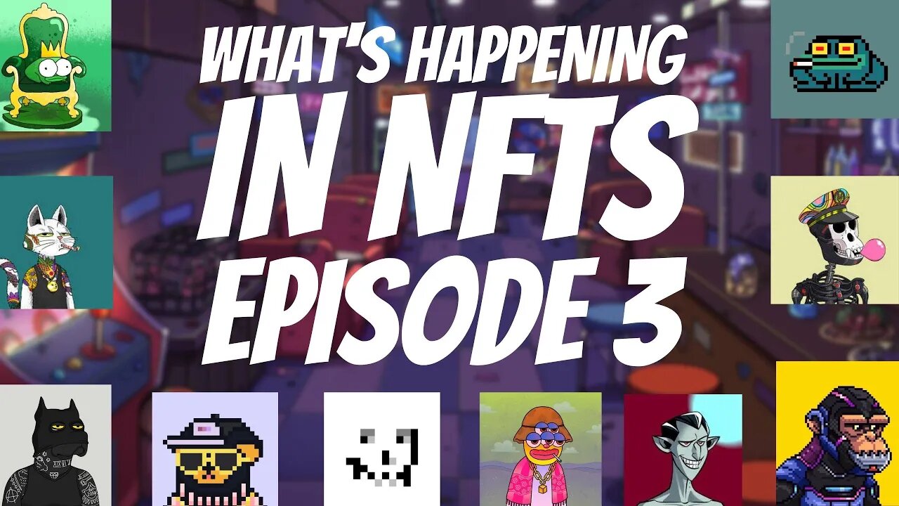 WHAT'S HAPPENING IN NFTS // EPISODE 3