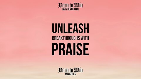 Unleash Breakthroughs with Praise