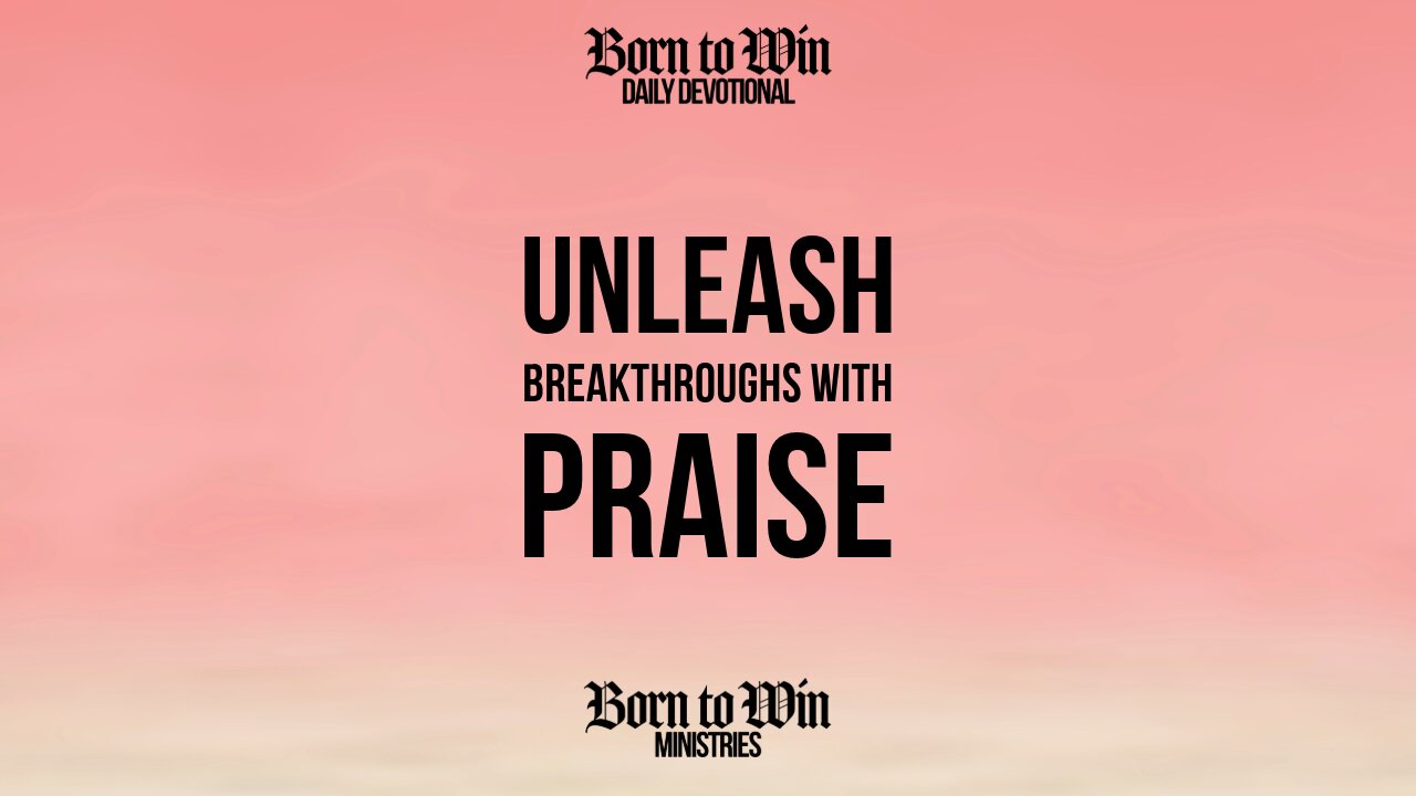 Unleash Breakthroughs with Praise