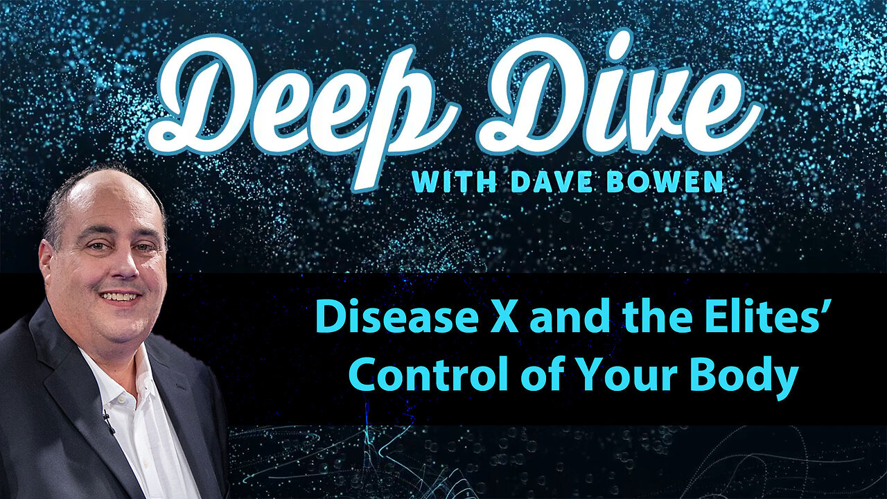 DISEASE X and the Elites' CONTROL of Your Body | Teacher: Dave Bowen