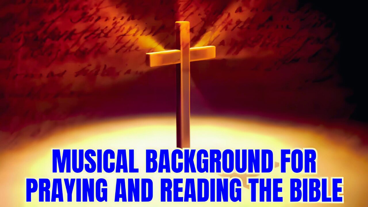 MUSICAL BACKGROUND - FOR PRAYING AND READING THE BIBLE