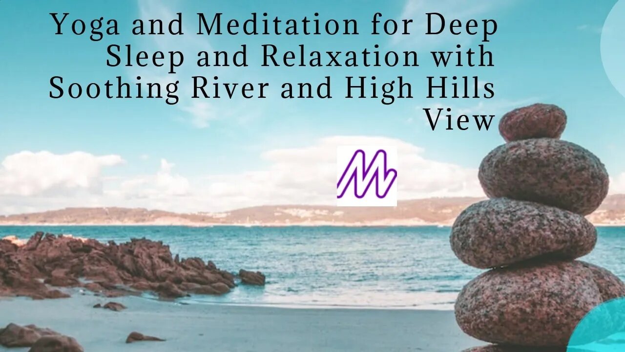 ||Mountain River Bliss: Yoga and Deep Sleep and Relaxation with Soothing River and High Hills View||