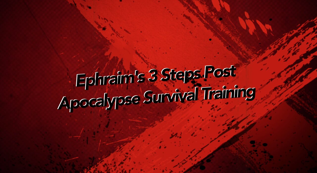 Ephraim's 3 Steps Post Apocalypse Survival Training Trailer