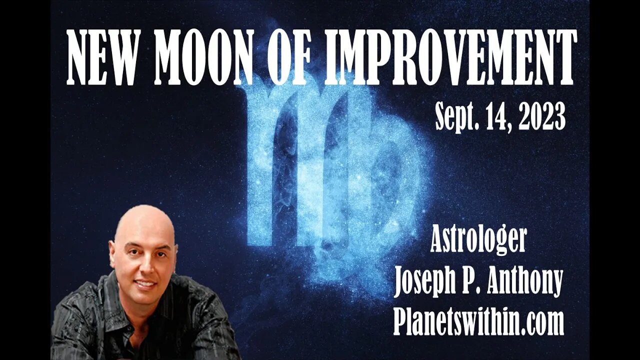 New Moon of Improvement!! Sept 14, 2023- - Astrologer Joseph P. Anthony