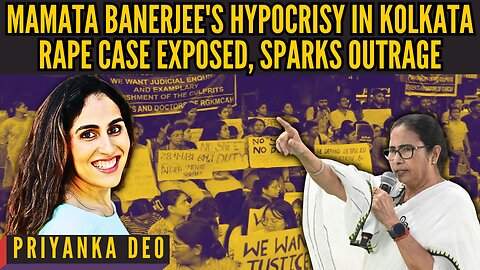 Mamata Banerjee's hypocrisy in Kolkata rape case exposed, sparks outrage | Priyanka Deo