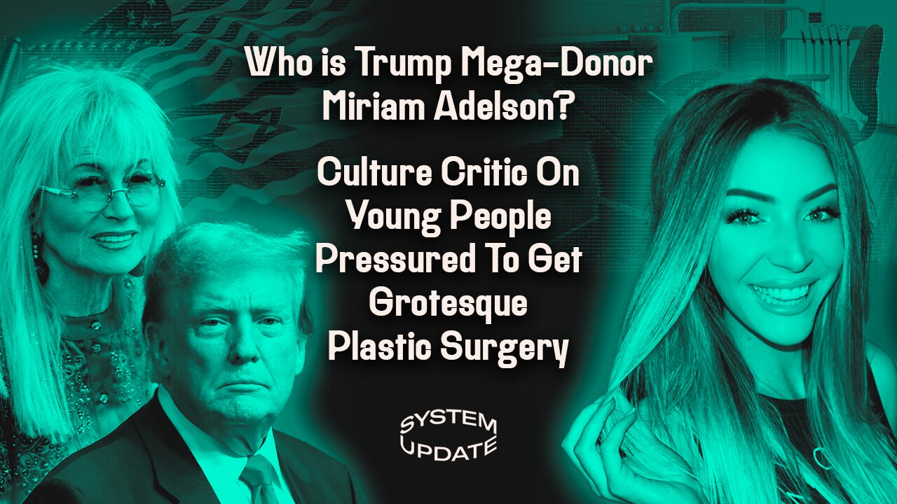 Who Is GOP Mega-Donor Miriam Adelson & What Does She Want? Culture Critic Stephanie Lange On Pressures For Young People To Get Grotesque Plastic Surgery | SYSTEM UPDATE SHOW #354