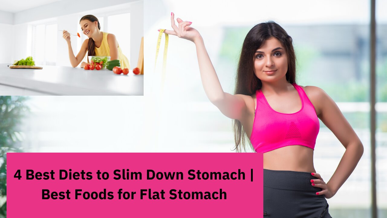 4 Best Diets to Slim Down Stomach | Best Foods for Flat Stomach