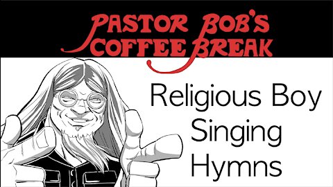 RELIGIOUS BOY SINGING HYMNS / PB's Coffee Break