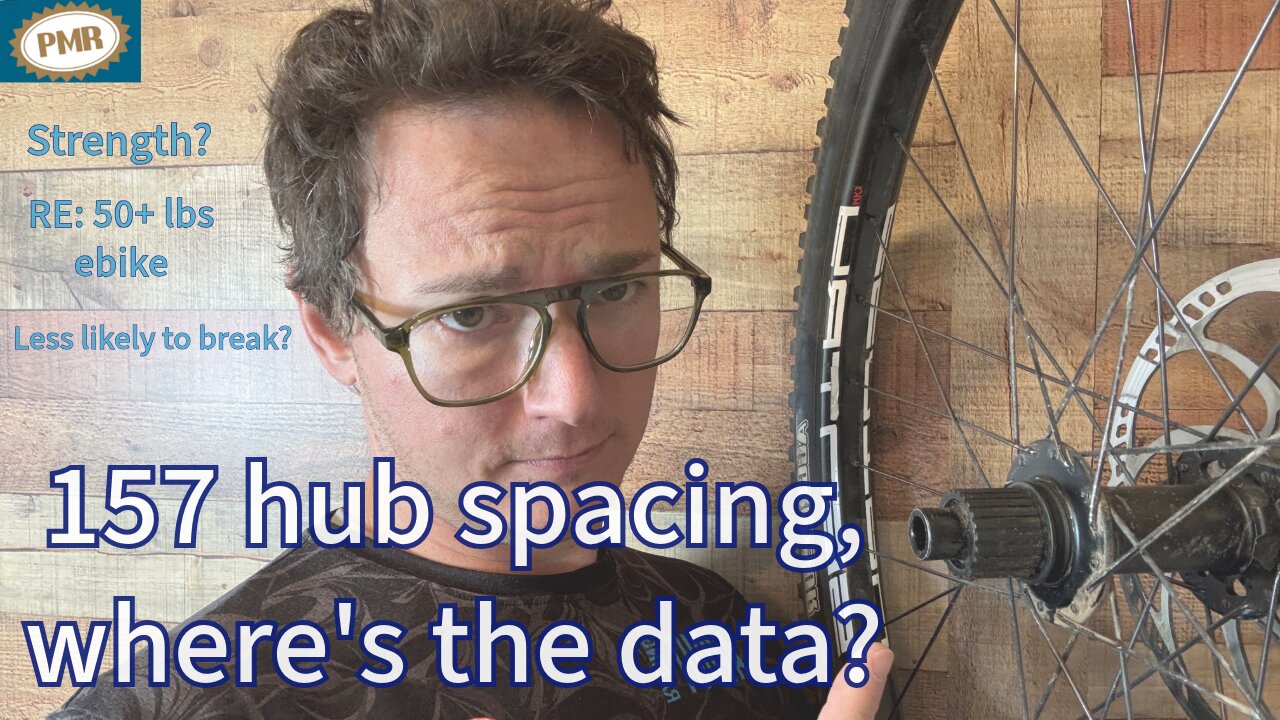 157 VS 148 Mountain Bike rear hub spacing - Why do we have no data on strength differences?