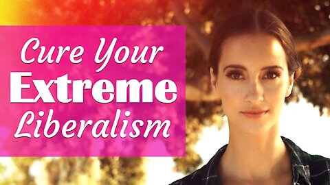 Women's Cure for EXTREME Liberalism (Liberaletox)