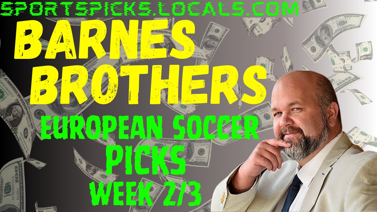 Barnes Brothers: European Soccer Preview & Picks - Week 2/3