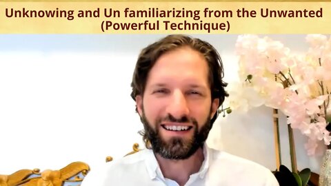 Unknowing and Un-Familiarizing from the Unwanted (Powerful Technique)