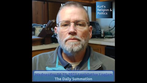 20210421 Legislative Logjam - The Daily Summation