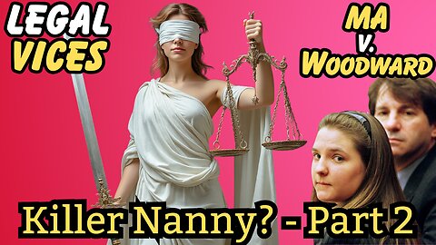 Retro: MA v. WOODWARD - Killer Nany or wrongfully accused? Part 2