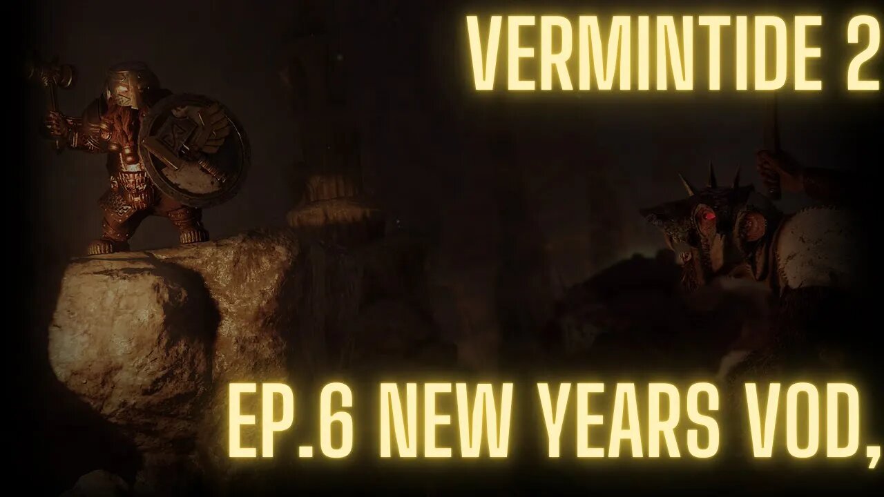 Vermintide 2: Episode 6, New Years Vod