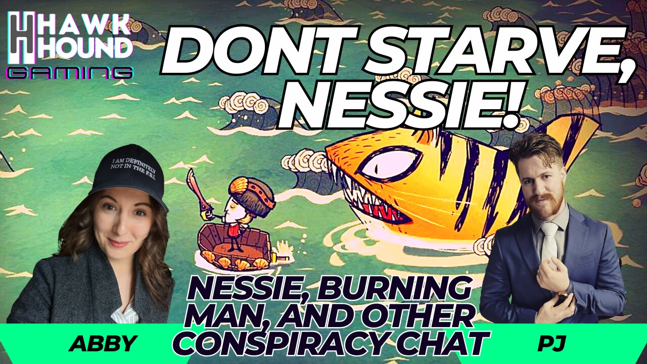 Don't Starve, Nessie! - Gaming and Conspiracy w/ PJ and Abby from CONSPIRACY PILLED