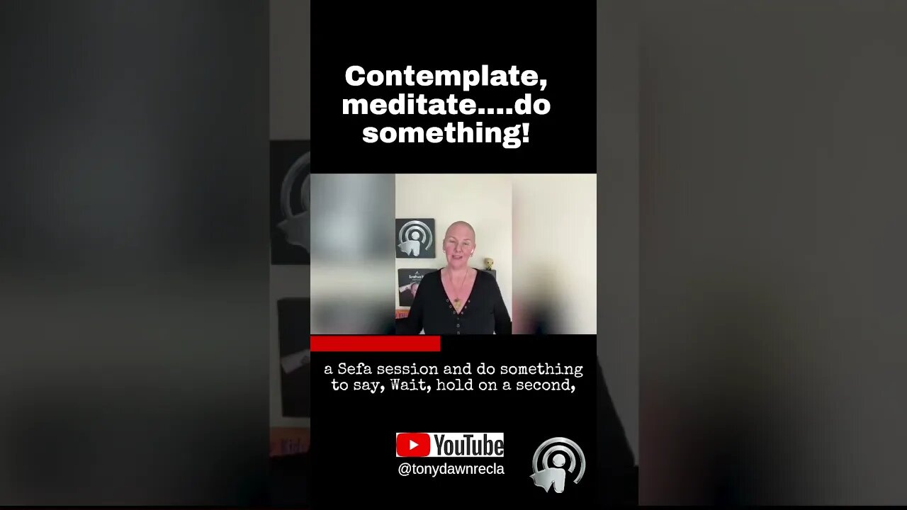 Contemplate, meditate....do something!