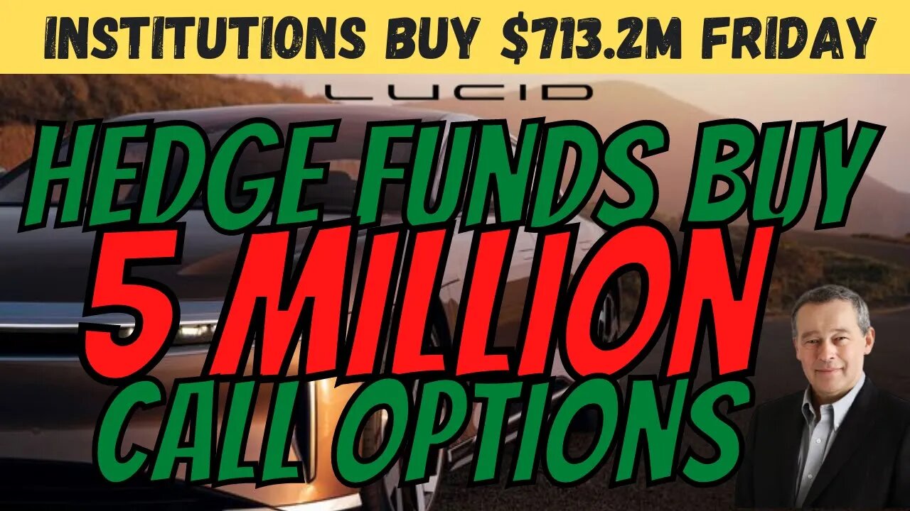 BIG Updates For LCID 🔥 Hedge Funds Buy 5.1M in Calls 📈 Institutions BUY $713M $LCID Friday!