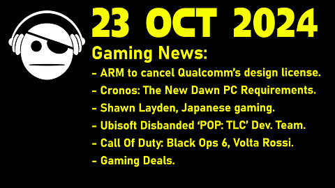 Gaming News | ARM | Cronos: The New Dawn | Shawn Layden | Ubisoft | Activision | Deals | 23 OCT 2024