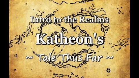 Intro to the Realms - Katheon's Tale Thus Far