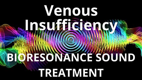 Venous Insufficiency_Sound therapy session_Sounds of nature