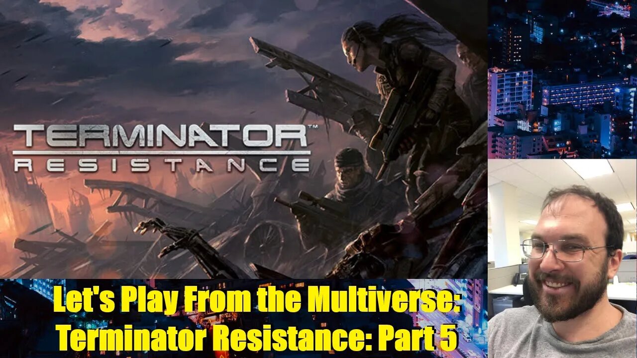 Let's Play From the Multiverse: Terminator Resistance: Part 5