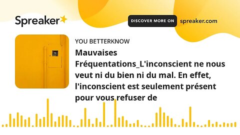 Mauvaises Fréquentations_L'inconscient ne nous veut ni du bien ni du mal. En effet, l'inconscient es