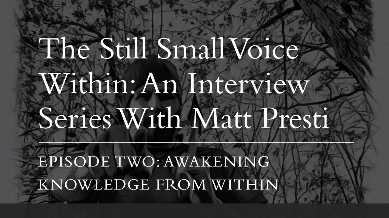 Awakening Knowledge From Within: Episode Two Of The Matt Presti Interview Series