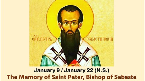 The Lives of Saints: Jan. 9/Jan. 22 (N.S.) The Memory of Saint Peter, Bishop of Sebaste