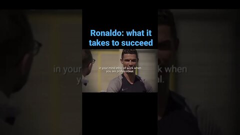 Cristiano Ronaldo on what it takes to succeed in life!
