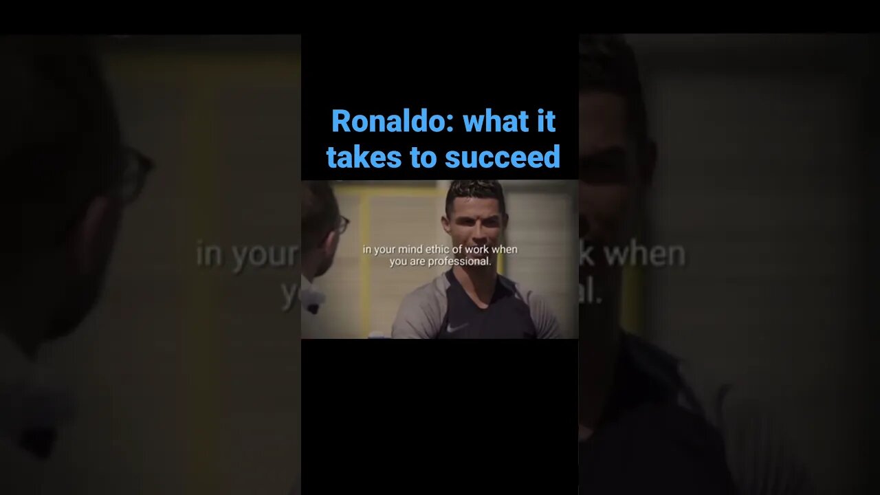 Cristiano Ronaldo on what it takes to succeed in life!