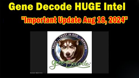 Gene Decode HUGE Intel: "Gene Decode Important Update Aug 18, 2024"