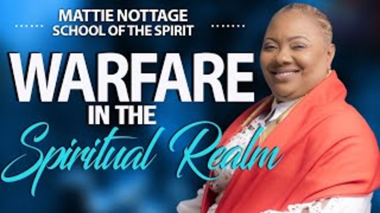 MATTIE NOTTAGE SCHOOL OF THE SPIRIT-WARFARE IN THE SPIRIT REALM