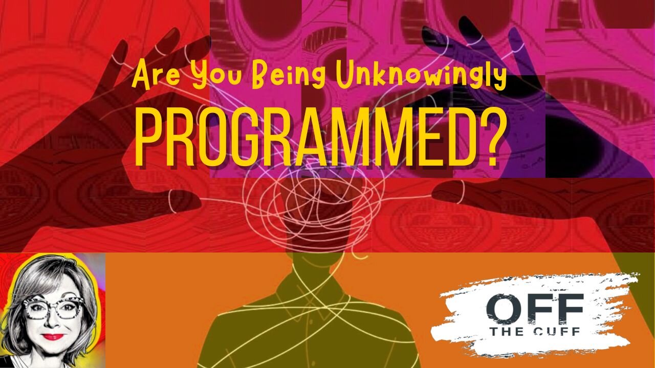 OFF THE CUFF: Are You Being Unknowingly Programmed? How to Expose and Dismantle the Strategies