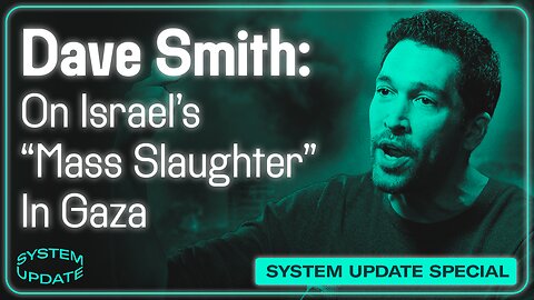 Dave Smith: Why Does The U.S. Support Netanyahu's "Mass Slaughter" In Gaza?