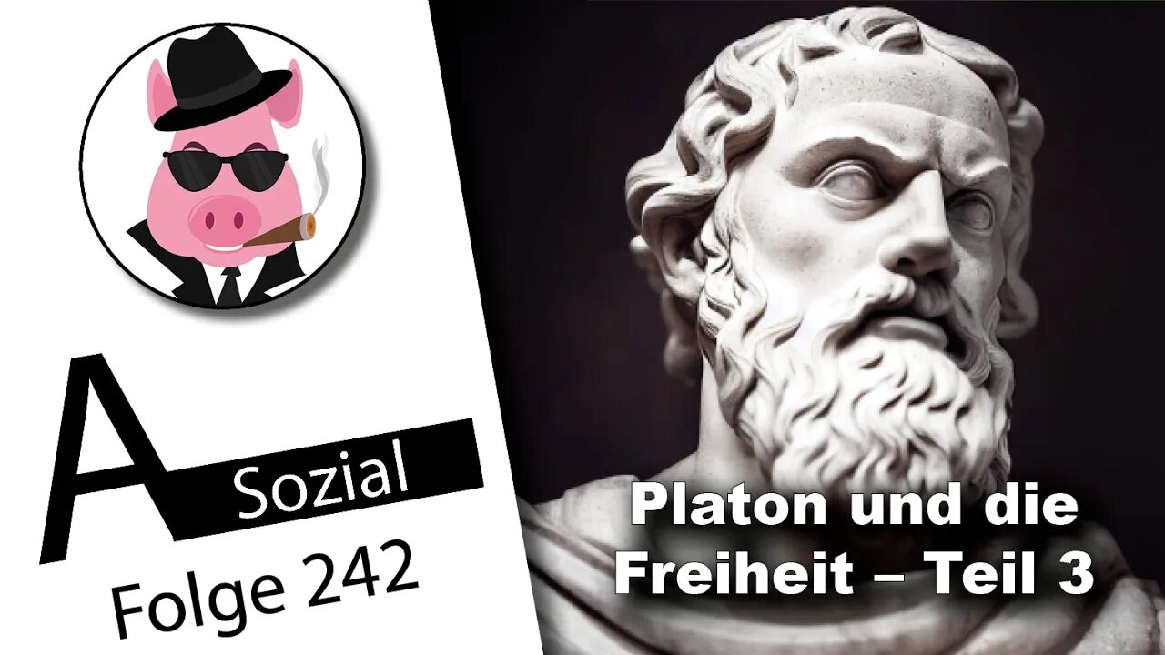 Platon und die Freiheit – Teil 3 (A-Sozial 242)