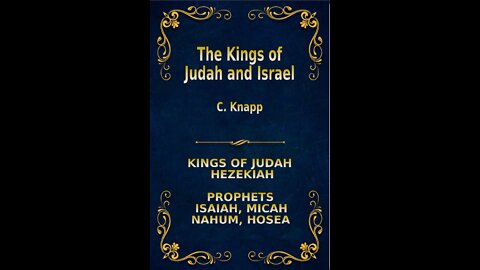 The Kings of Judah and Israel, by C. Knapp. Hezekiah, Isaiah, Michah, Nahum, Hosea