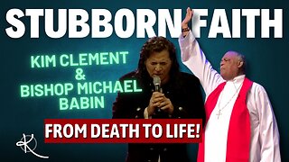 Stubborn Faith | Kim Clement & Bishop Michael Babin