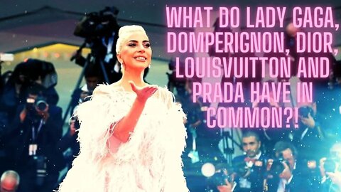 What Do LADY GAGA, DOMPERIGNON, DIOR, LOUISVUITTON and PRADA Have In Common?!
