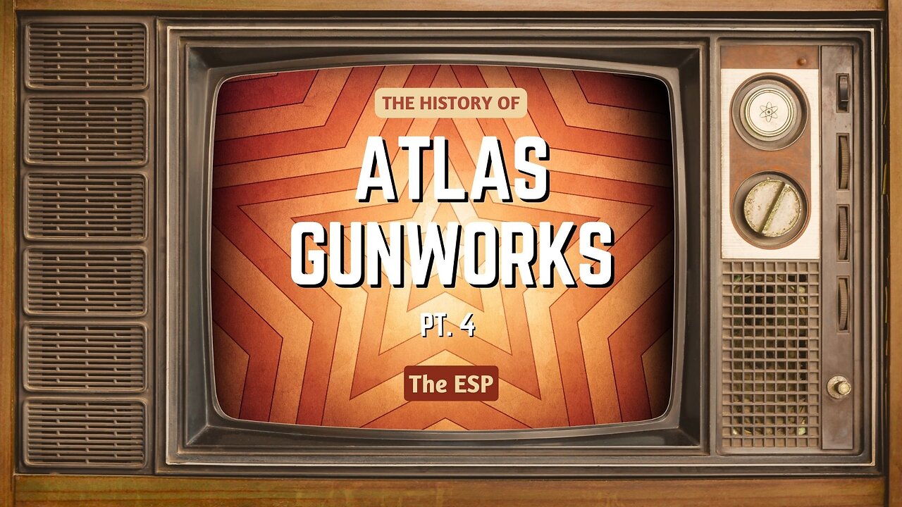 The History of Atlas Gunworks Pt. 4