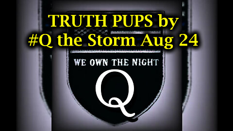 TRUTH PUPS by #Q the Storm Aug 24, 2Q24