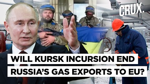 Why Ukraine's Kursk Incursion Could Spell An End For Russian Gas Exports To Europe?