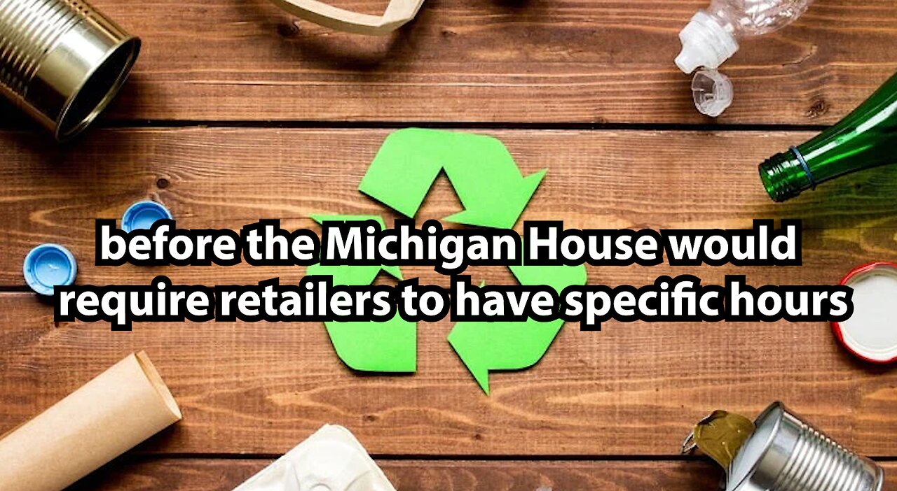 before the Michigan House would require retailers to have specific hours