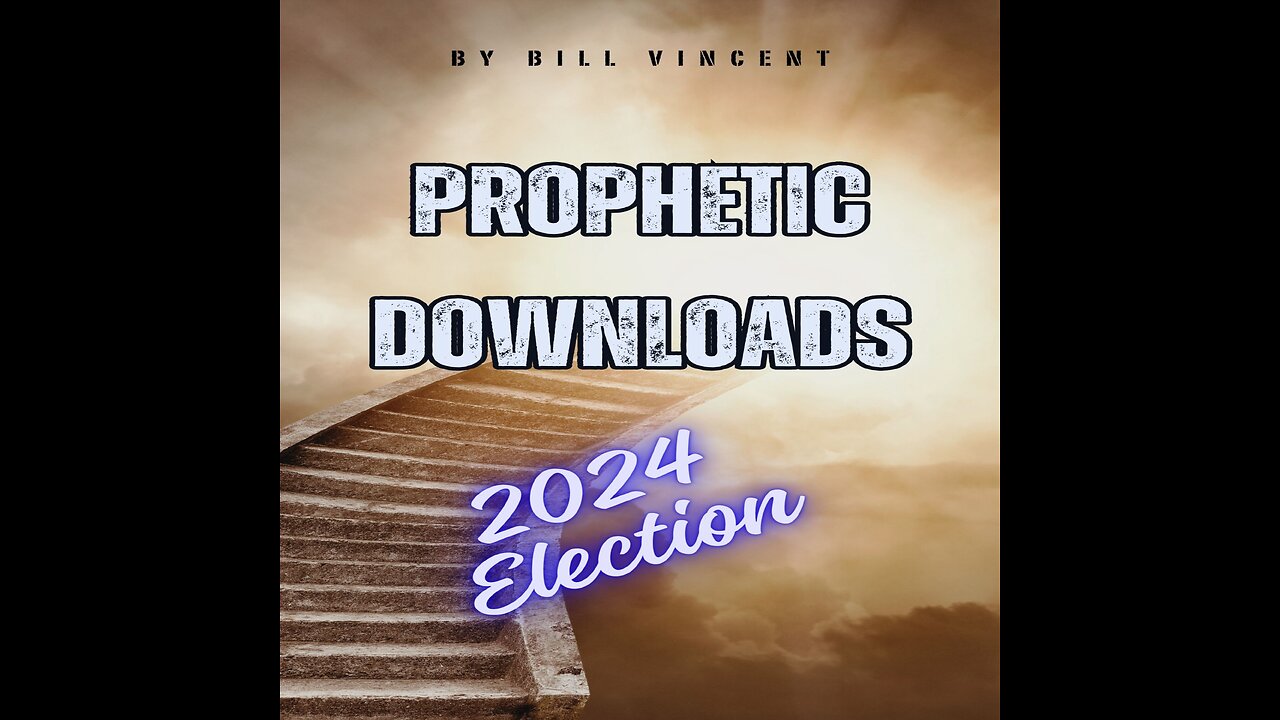 2024 Presidential Election Prophetic Download 10-23-24 by Bill Vincent